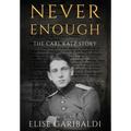 Never Enough: The Carl Katz Story - A Man Hunted by the Nazis Long After the Fall of the Third Reich: The Carl Katz Story