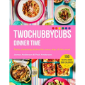 Twochubbycubs Dinner Time: Tasty, Slimming Dishes for Every Day of the Week