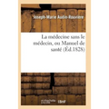 La Médecine Sans Le Médecin, Ou Manuel de Santé