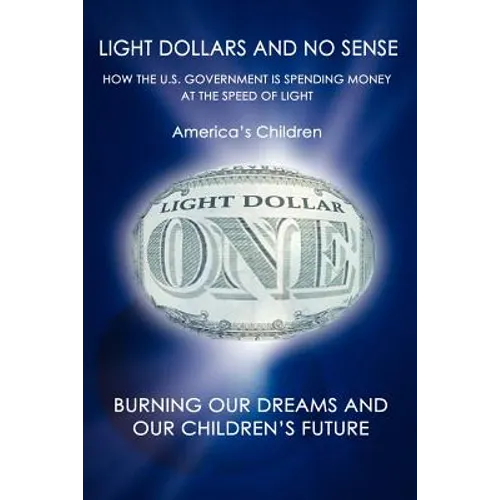 Light Dollars and No Sense: How the U.S. Government is Spending Money at the Speed of Light