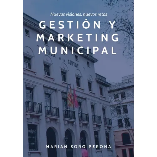 Gestión y Marketing Municipal: Nuevas visiones, nuevos retos