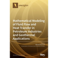 Mathematical Modeling of Fluid Flow and Heat Transfer in Petroleum Industries and Geothermal Applications