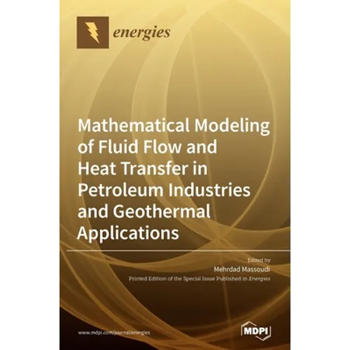 Mathematical Modeling of Fluid Flow and Heat Transfer in Petroleum Industries and Geothermal Applications
