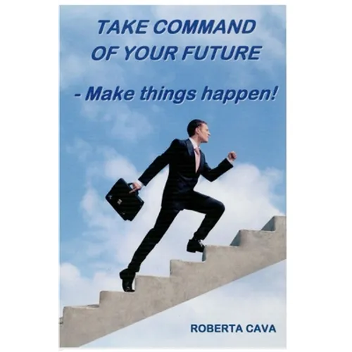 Take Command of your Future: Make things Happen!