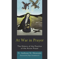 At War in Prayer: The History of the Practice of the Arrow Prayer