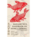 Madame Wu's Handbook on Home-Cooking: The Song Dynasty Classic on Domestic Cuisine