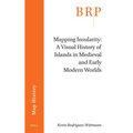 Mapping Insularity: A Visual History of Islands in Medieval and Early Modern Worlds
