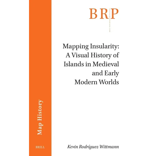 Mapping Insularity: A Visual History of Islands in Medieval and Early Modern Worlds