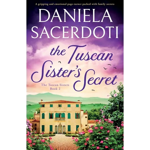 The Tuscan Sister's Secret: A gripping and emotional page-turner packed with family secrets