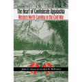 The Heart of Confederate Appalachia: Western North Carolina in the Civil War