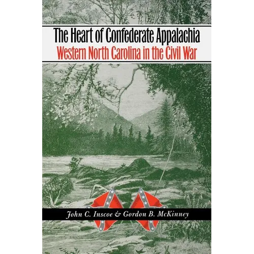 The Heart of Confederate Appalachia: Western North Carolina in the Civil War