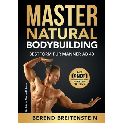 Master Natural Bodybuilding: Bestform für Männer ab 40