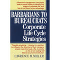Barbarians to Bureaucrats: Corporate Life Cycle Strategies: Corporate Life Cycle Strategies