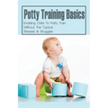 Potty Training Basics: Enabling Child To Potty Train Without The Typical Stresses & Struggles: Potty Training Schedule