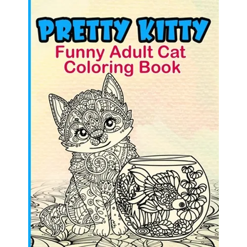 Pretty Kitty: Funny Adult Cat Coloring Book