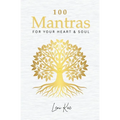 100 Mantras for Your Heart and Soul: Daily Mantras to Activate Your Heart and Awaken Your Soul's Truth