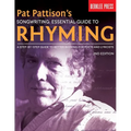 Pat Pattison's Songwriting: Essential Guide to Rhyming: A Step-By-Step Guide to Better Rhyming for Poets and Lyricists