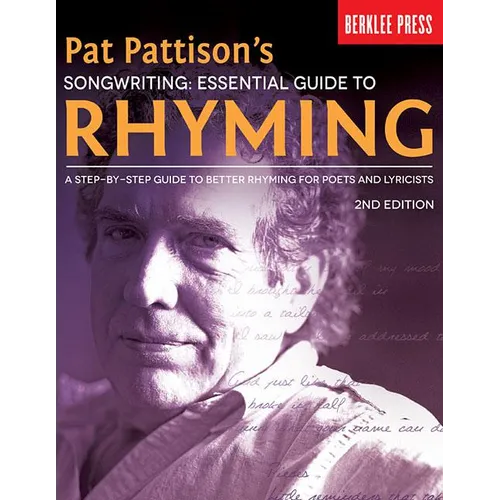 Pat Pattison's Songwriting: Essential Guide to Rhyming: A Step-By-Step Guide to Better Rhyming for Poets and Lyricists