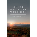 Quiet Moments with God for Teachers