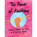 The Power of Knitting: Stitching Together Our Lives in a Fractured World