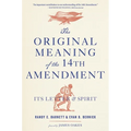 The Original Meaning of the Fourteenth Amendment: Its Letter and Spirit