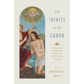 The Trinity in the Canon: A Biblical, Theological, Historical, and Practical Proposal