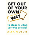 Get Out of Your Own Way: 10 Steps to Unlock Your True Potential