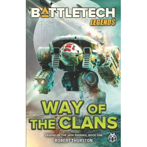 BattleTech Legends: Way of the Clans (Legend of the Jade Phoenix, Book One)