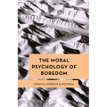The Moral Psychology of Boredom