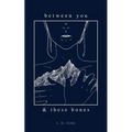 Between You and These Bones