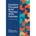 Solution-Focused Brief Therapy with Families: A Training Manual