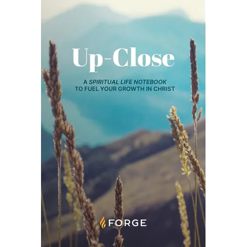 Up-Close: A Spiritual Life Notebook to Fuel Your Growth in Christ
