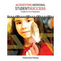 Achieving Aboriginal Student Success: A Guide for K to 8 Classrooms