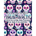 Coloring Book For Adults Sugar Skulls Stress Relieving Skull Designs For Adults Relaxation: Illustrations Of Sugar Skulls To Color In Intricate Design