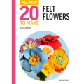 All-New Twenty to Make: Felt Flowers