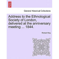 Address to the Ethnological Society of London, Delivered at the Anniversary Meeting ... 1844.