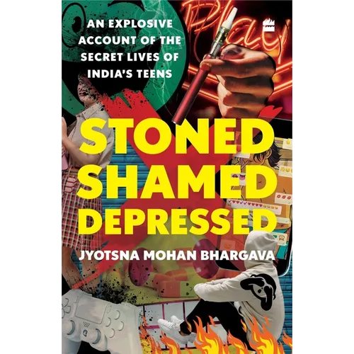 Stoned, Shamed, Depressed: An Explosive Account of the Secret Lives of India's Teens