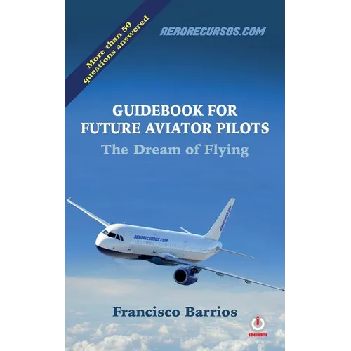 Guidebook For Future Aviator Pilots: The Dream Of Flying