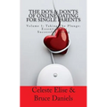 The Do's & Don'ts of Online Dating for Single Parents: Volume 1: Taking the Plunge - Essentials for Successful Dating
