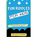 Fun riddles for kids riddles & Brain Teasers for Kids Age 5-12: Funny riddles for smart kids with answers, Riddles and brain teasers For clever Kids,