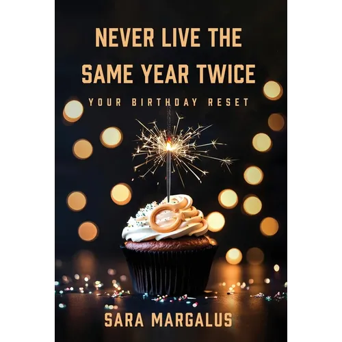 Never Live The Same Year Twice: Your Birthday Reset