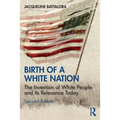Birth of a White Nation: The Invention of White People and Its Relevance Today