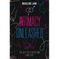 Intimacy Unleashed: The Key to a Fulfilling Love Life