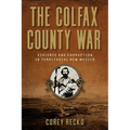 The Colfax County War: Violence and Corruption in Territorial New Mexico Volume 22