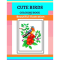 Cute Birds Coloring Book, Beautiful illustration,108 Pages: Adult Coloring Book Birds in Their Natural State