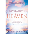 Revelations from Heaven: A True Account of Death, the Afterlife, and 31 Supernatural Discoveries