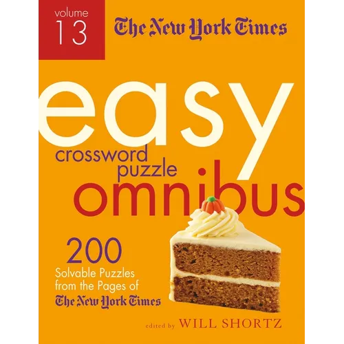 The New York Times Easy Crossword Puzzle Omnibus Volume 13: 200 Solvable Puzzles from the Pages of the New York Times