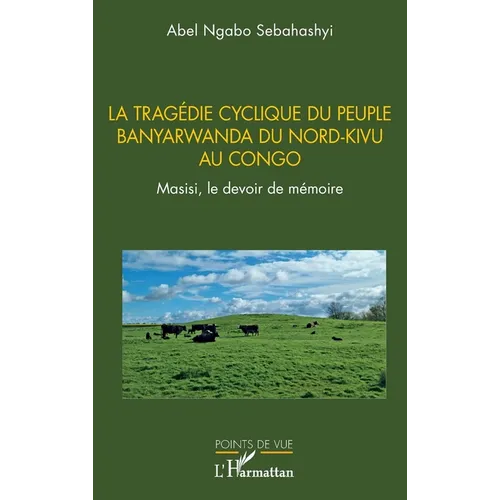 La tragédie cyclique du peuple Banyarwanda du Nord-Kivu au Congo: Masisi, le devoir de mémoire