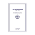 The Mother's Yoga 1956-1973, Volume One 1956-1967: A Compilation from The Mother's Agenda