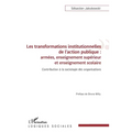 Les transformations institutionnelles de l'action publique: Armées, enseignement supérieur et enseignement scolaire Contribution à la sociologie des o